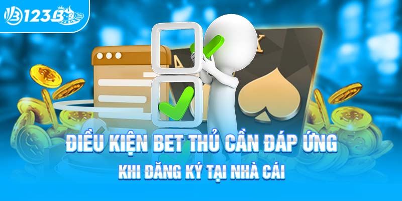 Điều kiện để đăng ký tài khoản 123B casino