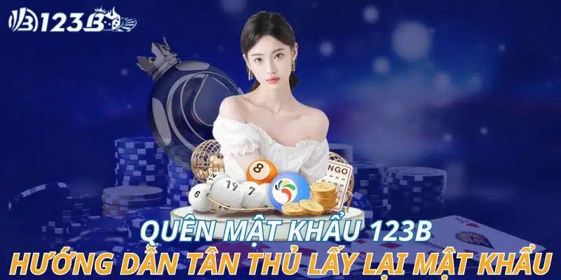 Quên mật khẩu đăng nhập 123B được phải làm sao?