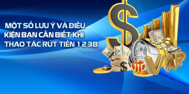 Chú ý khi rút tiền 123B để không mắc sai lầm