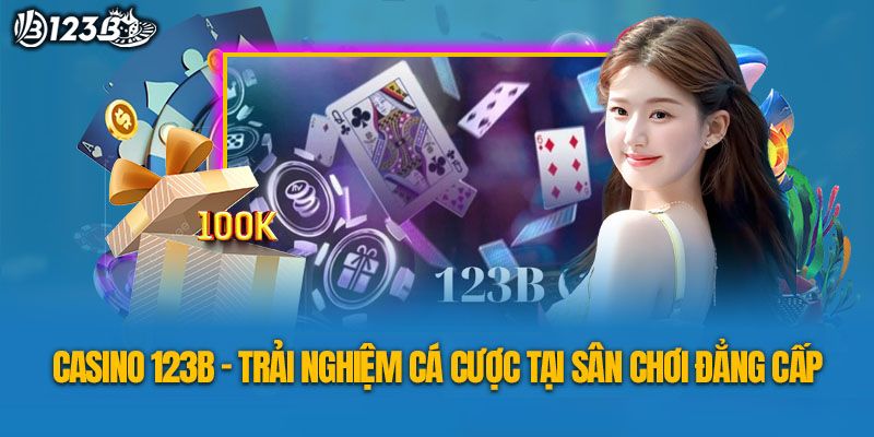 Tổng quan về sảnh casino 123B