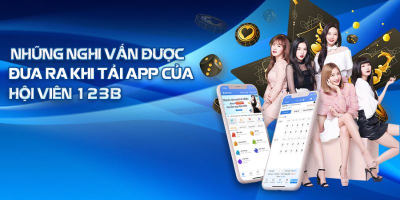 Những thắc mắc của game thủ khi tải ứng dụng 123B