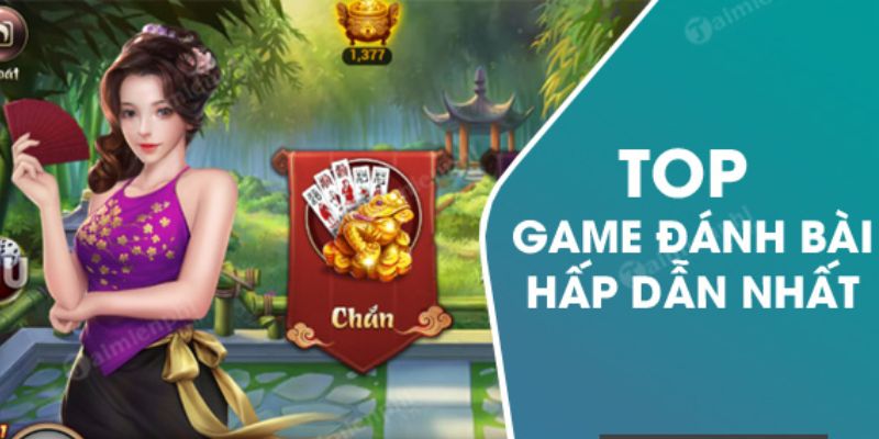 Top 3+ trò chơi đánh bài hấp dẫn để bạn trải nghiệm